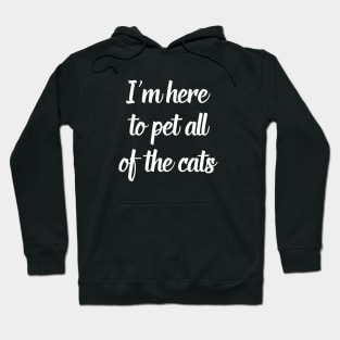 Here to Pet all the Cats Hoodie